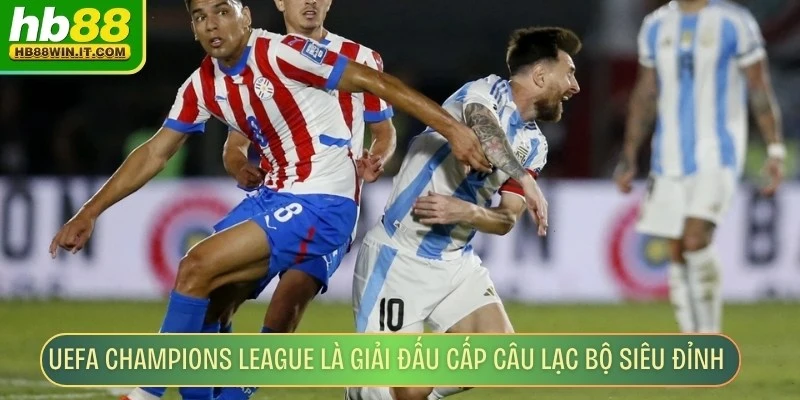 Sân Cỏ Toàn Cầu Kịch Tính, Hấp Dẫn Không Thể Bỏ Qua UEFA Champions League là giải đấu cấp câu lạc bộ siêu đỉnh